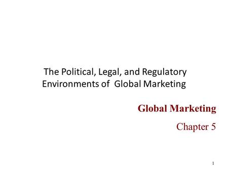 The Political, Legal, and Regulatory Environments of Global Marketing