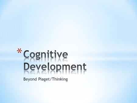 Beyond Piaget/Thinking. * Pragmatic thought is when logic becomes a tool for solving real-world problems. * Inconsistencies are accepted as a part of.