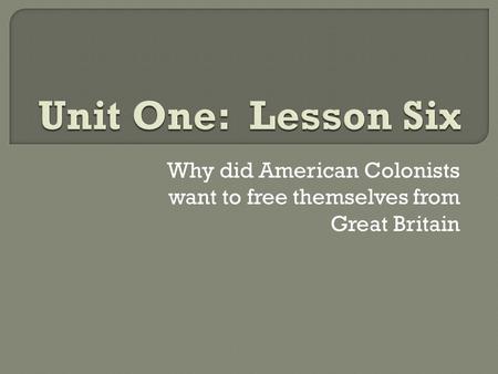 Why did American Colonists want to free themselves from Great Britain