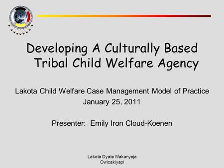 Developing A Culturally Based Tribal Child Welfare Agency