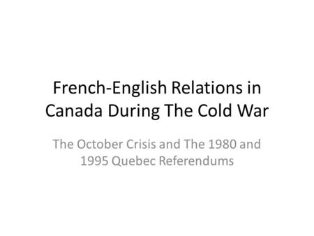 French-English Relations in Canada During The Cold War