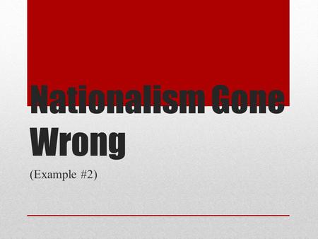 Nationalism Gone Wrong (Example #2). White “Superiority” During the late 1800s, some Europeans applied the idea if white supremacy to the Jewish “race”