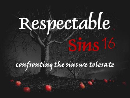 16. Group Questions 1.Read 2 Corinthians 12:20. How does anger manifest itself in the church today? 2.How did anger manifest itself in your personal life.