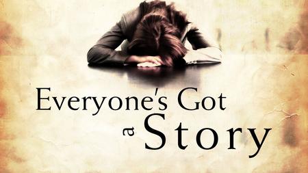 We all go through “life”. Ecclesiastes 1:9-10 Yet every person has countless decisions that make it their own personal “story”