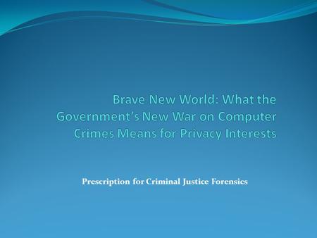 Prescription for Criminal Justice Forensics. The government has all but declared a national state of emergency regarding computer-related crimes and has.