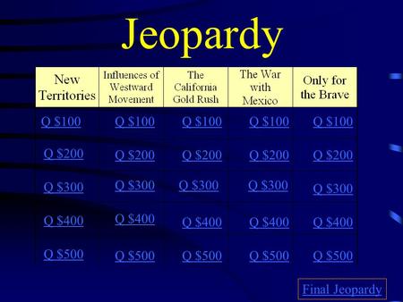 Jeopardy Q $100 Q $200 Q $300 Q $400 Q $500 Q $100 Q $200 Q $300 Q $400 Q $500 Final Jeopardy.