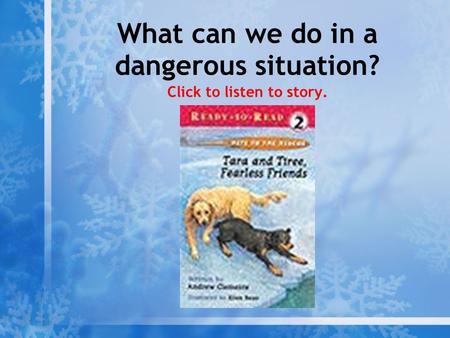 What can we do in a dangerous situation? Click to listen to story.