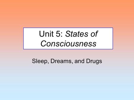 Unit 5: States of Consciousness