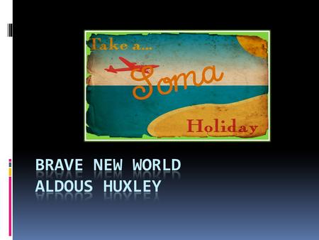 Based on the context clues of this excerpt, how would you view the novel’s title? What connotations do the words “Brave” and “New” carry? We will learn.