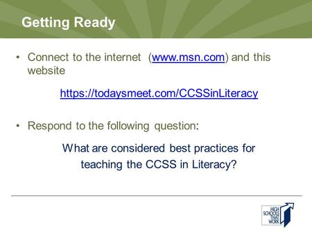 Getting Ready Connect to the internet (www.msn.com) and this websitewww.msn.com https://todaysmeet.com/CCSSinLiteracy Respond to the following question: