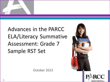 Advances in the PARCC ELA/Literacy Summative Assessment: Grade 7 Sample RST Set October 2013 1.