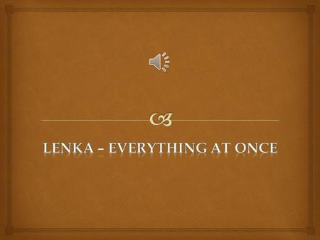 LenKa – everything at once