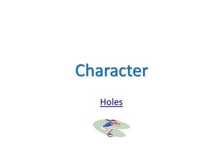 Character Holes. Character Vocabulary  Character-People or animals in a story.  Main Character- the most important character in the story; the person.