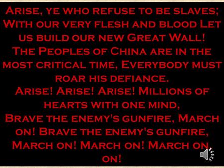 Imperial China Collapses Arise, ye who refuse to be slaves; With our very flesh and blood Let us build our new Great Wall! The Peoples of China are in.