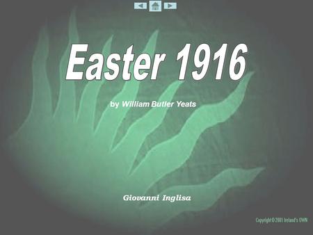 By William Butler Yeats Giovanni Inglisa. Easter 1916 II have met them at close of daythem Coming with vivid faces From counter or desk among grey Eighteenth-century.