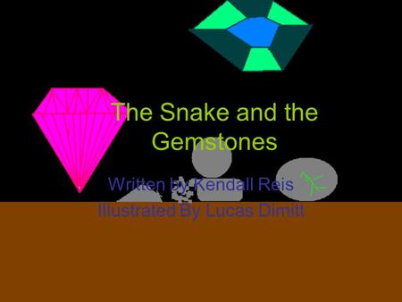 The Snake and the Gemstones Written by Kendall Reis Illustrated By Lucas Dimitt.