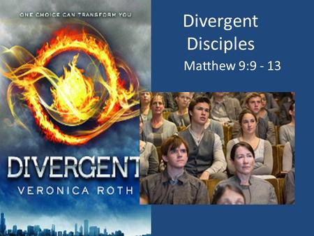 Divergent Disciples Matthew 9:9 - 13. A Post-Apocalyptic World/Chicago.