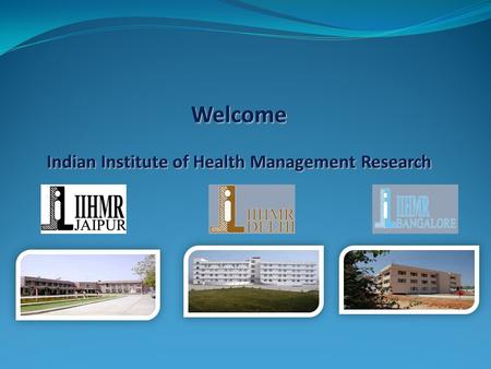 About IIHMR The Indian Institute of Health Management Research (IIHMR) was established in 1984 in Jaipur, Rajasthan, India. Since its inception, the Institute.