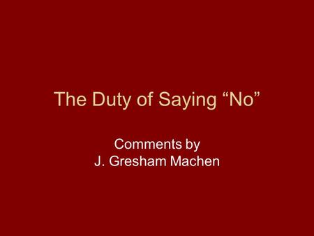 The Duty of Saying “No” Comments by J. Gresham Machen.