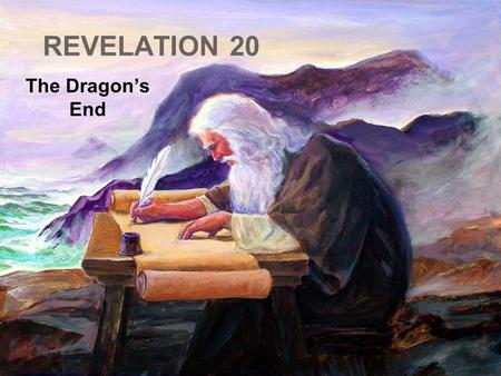 REVELATION 20 The Dragon’s End.