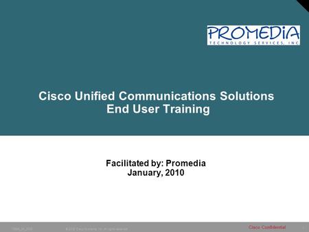 1 © 2005 Cisco Systems, Inc. All rights reserved. 10984_04_2005 Cisco Confidential Cisco Unified Communications Solutions End User Training Facilitated.