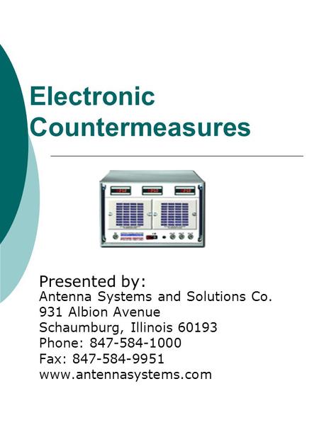 Electronic Countermeasures Presented by: Antenna Systems and Solutions Co. 931 Albion Avenue Schaumburg, Illinois 60193 Phone: 847-584-1000 Fax: 847-584-9951.