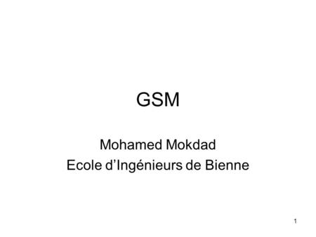 1 GSM Mohamed Mokdad Ecole d’Ingénieurs de Bienne.