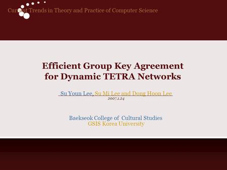 Su Youn Lee, Su Mi Lee and Dong Hoon Lee 2007.1.24 Current Trends in Theory and Practice of Computer Science Baekseok College of Cultural Studies GSIS.