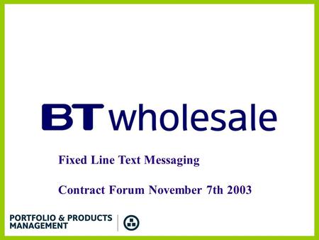 Fixed Line Text Messaging Contract Forum November 7th 2003.