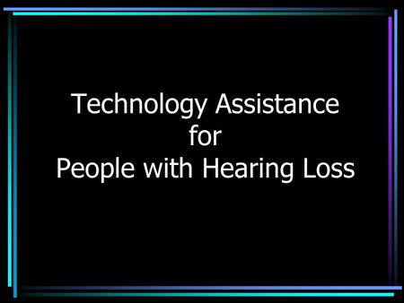 Technology Assistance for People with Hearing Loss.