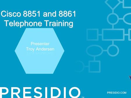 Cisco 8851 and 8861 Telephone Training Presenter Troy Andersen