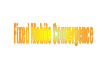 Fixed Mobile Convergence