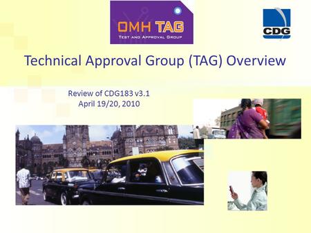 Technical Approval Group (TAG) Overview Review of CDG183 v3.1 April 19/20, 2010.