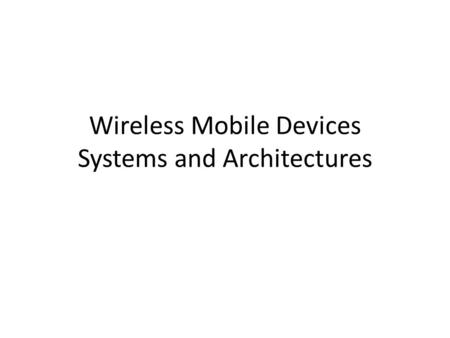 Wireless Mobile Devices Systems and Architectures