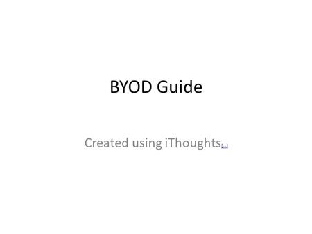 BYOD Guide Created using iThoughts [...] [...]. BYOD Guide.