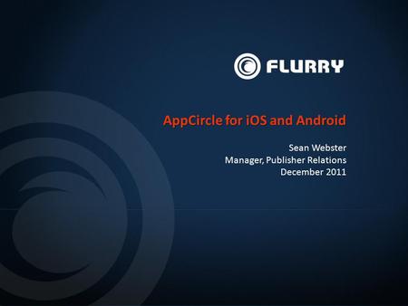 AppCircle for iOS and Android Sean Webster Manager, Publisher Relations December 2011.