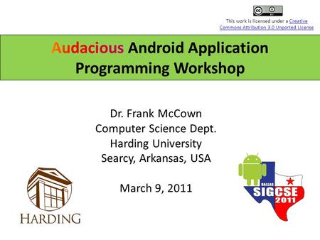 Dr. Frank McCown Computer Science Dept. Harding University Searcy, Arkansas, USA March 9, 2011 This work is licensed under a Creative Commons Attribution.