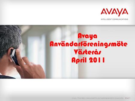 Avaya – Proprietary. Use pursuant to your signed agreement or Avaya policy. Avaya Användarföreningsmöte Västerås April 2011 Chart 1.