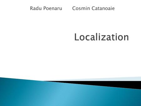 Radu PoenaruCosmin Catanoaie.  Safety: identify a location of a person or object  Entertainment: discovering the nearest restaurant  Business: whereabouts.