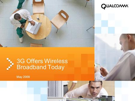 3G Offers Wireless Broadband Today May 2009. 2 3G Offers Mobile Broadband Today Business users and consumers can today browse the Internet or send and.