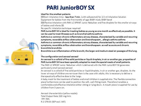 Ideal for the smallest patients Short inhalation time - less than 7 min. (with salbutamol) for 2.5 ml Inhalation Solution Equipment for babies from the.