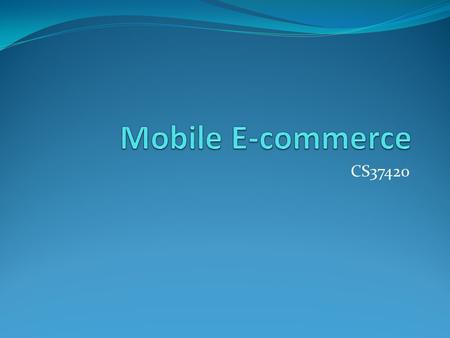 Mobile E-commerce CS37420.