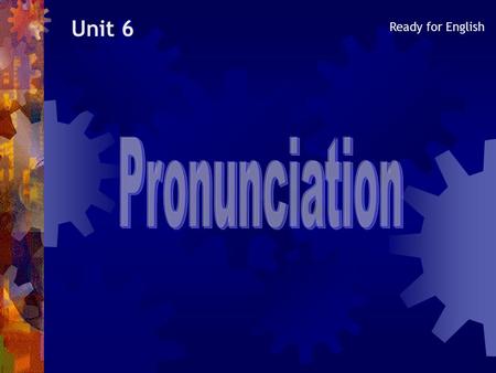 Unit 6 Ready for English Here are the most difficult words of Unit 6 to pronounce (book page 29).