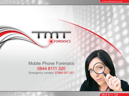 Mobile Phone Forensics 0844 8111 320 Emergency contact: 07890 007 007.