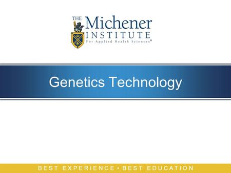 B E S T E X P E R I E N C E B E S T E D U C A T I O N Genetics Technology.