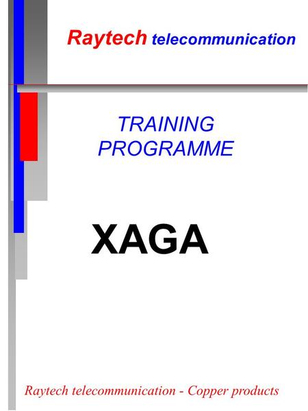 Raytech telecommunication - Copper products Raytech telecommunication TRAINING PROGRAMME XAGA.