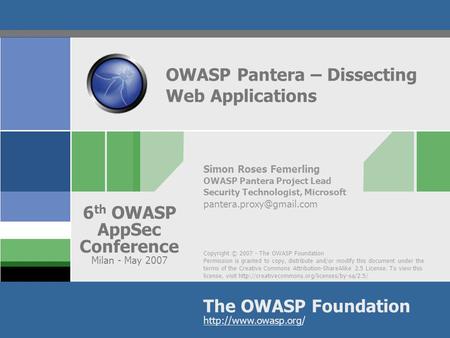 Copyright © 2007 - The OWASP Foundation Permission is granted to copy, distribute and/or modify this document under the terms of the Creative Commons Attribution-ShareAlike.