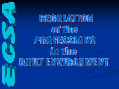 POLITICAL WILL to PROTECT the PUBLIC THE LEGISLATORY BACKDROP THE PROFESSIONS in the BUILT ENVIRONMENT HOW are PROFESSIONS REGULATED.