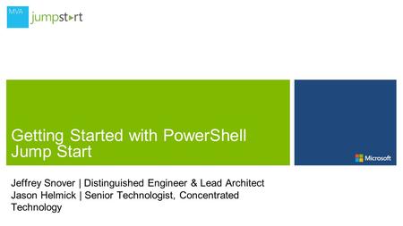 Jeffrey Snover | Distinguished Engineer & Lead Architect Jason Helmick | Senior Technologist, Concentrated Technology.