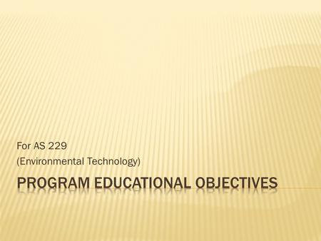 For AS 229 (Environmental Technology). 1. A competent environmental technologist with strong understanding of fundamental scientific and technological.